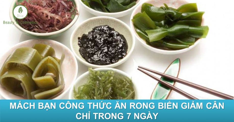 Mách Bạn Công Thức Ăn Rong Biển Giảm Cân Chỉ Trong 7 Ngày