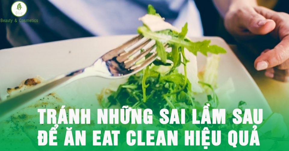 Tránh Những Sai Lầm Sau Để Ăn Eat Clean Hiệu Quả
