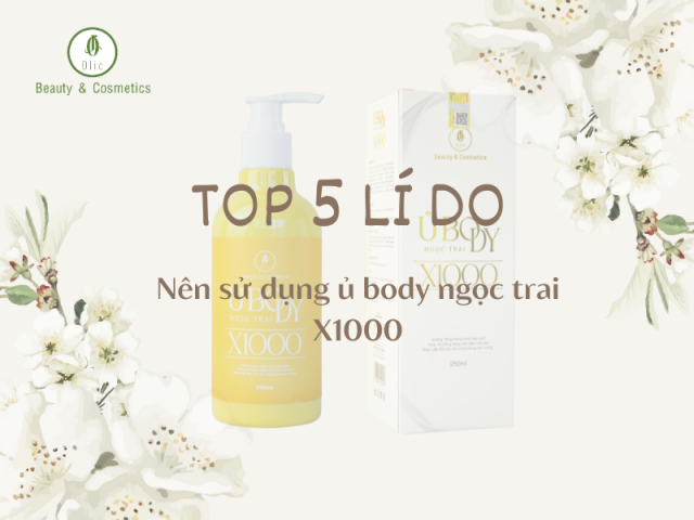 TOP 5 lí do vì sao ủ body ngọc trai X1000 là kem ủ trắng body hiệu quả